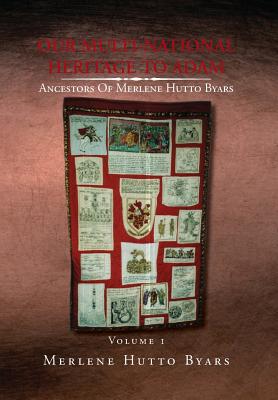 Our Multi-national Heritage to Adam, Ancestors of Merlene Hutto Byars: Ancestors of Merlene Hutto Byars