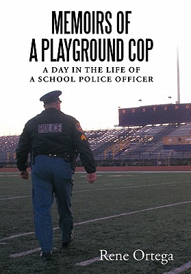 Memoirs of a Playground Cop: A Day in the Life of a School Police Officer