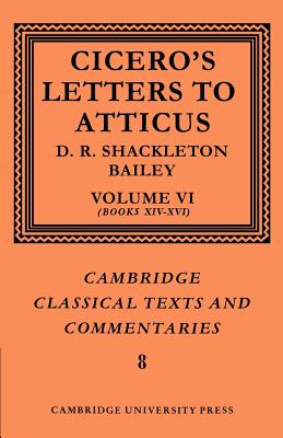 Cicero: Letters to Atticus: Volume 6, Books 14-16