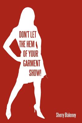 Don’t Let the Hem of Your Garment Show!