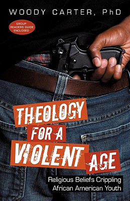 Theology for a Violent Age: Religious Beliefs Crippling African American Youth