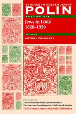 Polin: Studies In Polish Jewry: Jews In Lodz, 1820-1939