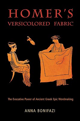 Homer’s Versicolored Fabric: The Evocative Power of Ancient Greek Epic Wordmaking