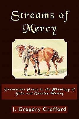 Streams of Mercy: Prevenient Grace in the Theology of John and Charles Wesley