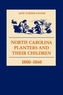 North Carolina Planters and Their Children, 1800-1860