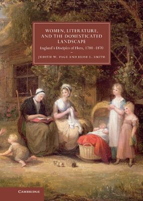 Women, Literature, and the Domesticated Landscape: England’s Disciples of Flora, 1780-1870