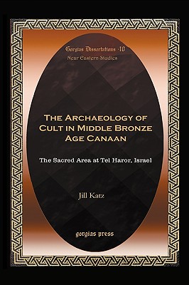 The Archaeology of Cult in Middle Bronze Age Canaan: The Sacred Area at Tel Haror, Israel