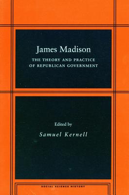 James Madison: The Theory and Practice of Republican Government