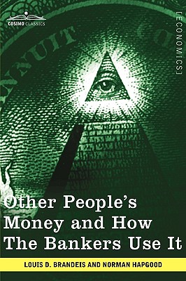 Other People’s Money and How the Bankers Use It