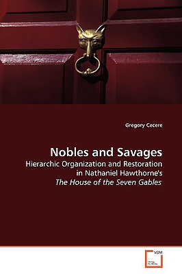 Nobles and Savages: Hierarchic Organization and Restoration in Nathaniel Hawthorne’s The House of the Seven Gables