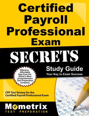 Certified Payroll Professional Exam Secrets: CPP Test Review for the Certified Payroll Professional Exam