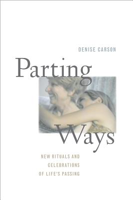 Parting Ways: New Rituals and Celebrations of Life’s Passing