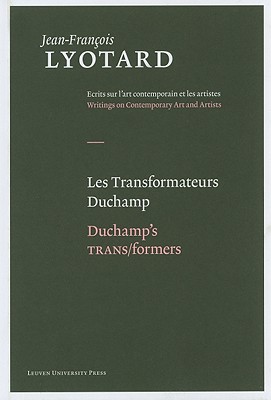 Les Transformateurs Duchamp/Duchamp’s Trans/Formers