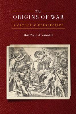 Origins of War Catholic Perspective PB: A Catholic Perspective