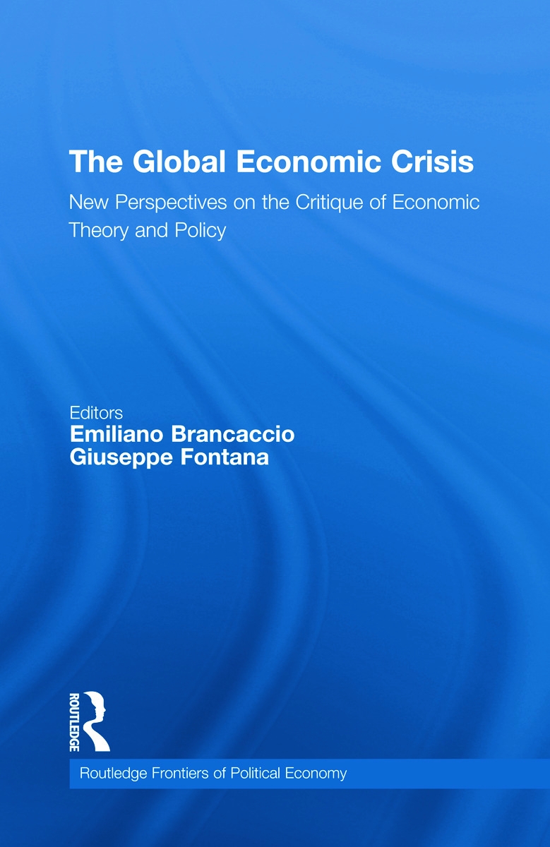 The Global Economic Crisis: New Perspectives on the Critique of Economic Theory and Policy