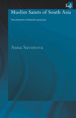 Muslim Saints of South Asia: The Eleventh to Fifteenth Centuries