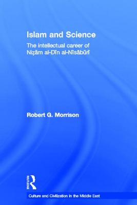 Islam and Science: The Intellectual Career of Nizam Al-Din Al-Nisaburi