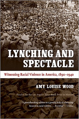 Lynching and Spectacle: Witnessing Racial Violence in America, 1890-1940