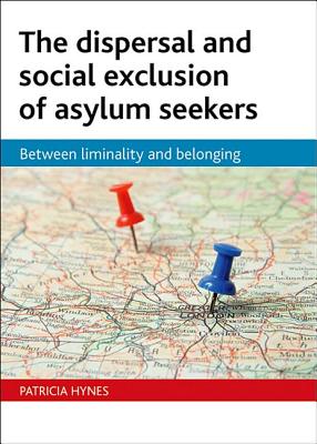 The Dispersal and Social Exclusion of Asylum Seekers: Between Liminality and Belonging