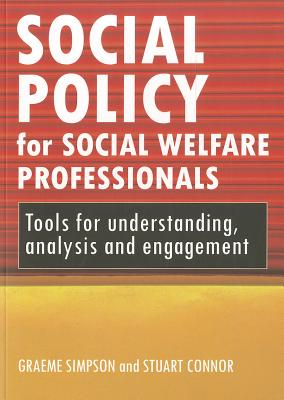 Social Policy for Social Welfare Professionals: Tools for Understanding, Analysis and Engagement