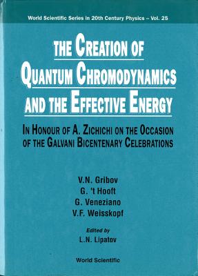 Creation of Quantum Chromodynamics and the Effective Energy, The: In Honour of a Zichichi on the Occasion of the Galvani Bicentenary Celebrations