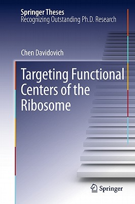 Targeting Functional Centers of the Ribosome: Doctoral Thesis Accepted by Weizmann Institute of Science (Wis), Rehovot, Israel