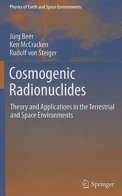 Cosmogenic Radionuclides: Theory and Applications in the Terrestrial and Space Environments