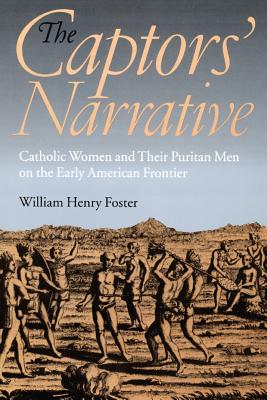 The Captors’ Narrative: Catholic Women and Their Puritan Men on the Early American Frontier