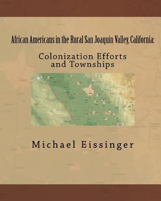 African Americans in the Rural San Joaquin Valley, California: Colonization Efforts and Townships