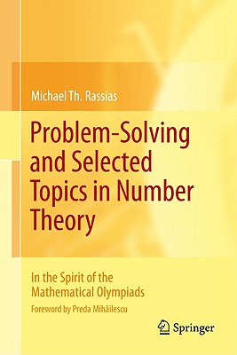 Problem-Solving and Selected Topics in Number Theory: In the Spirit of the Mathematical Olympiads