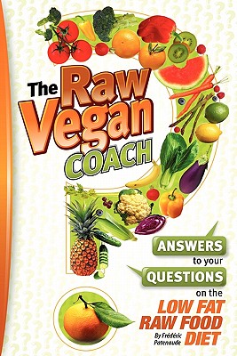 The Raw Vegan Coach: Answers to Your Questions on the Low Fat Raw Food Diet