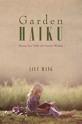 Garden Haiku: Raising Your Child With Ancient Wisdom