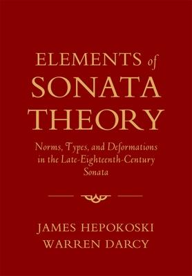 Elements of Sonata Theory: Norms, Types, and Deformations in the Late-Eighteenth-Century Sonata