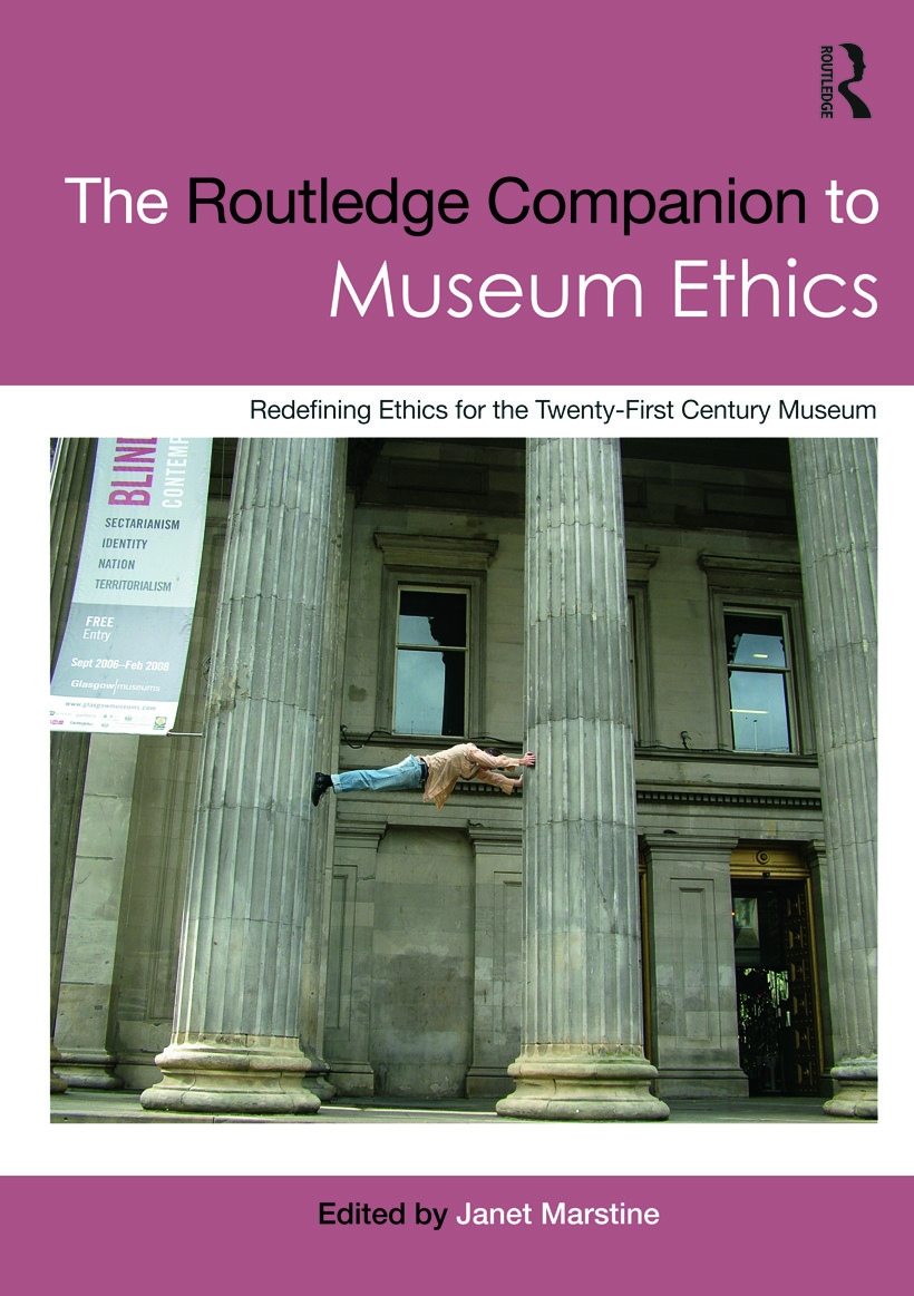 The Routledge Companion to Museum Ethics: Redefining Ethics for the Twenty-First Century Museum