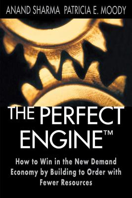 The Perfect Engine: How to Win in the New Demand Economy by Building to Order with Fewer Resources