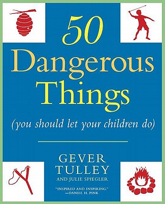 50 Dangerous Things You Should Let Your Children Do