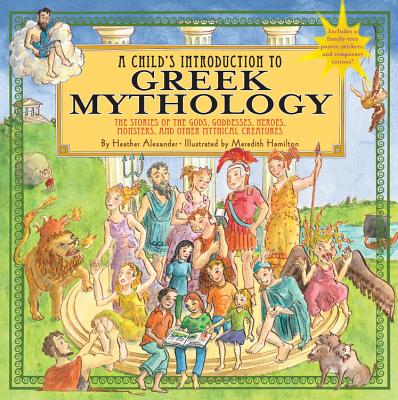 A Child’s Introduction to Greek Mythology: The Stories of the Gods, Goddesses, Heroes, Monsters, and Other Mythical Creatures