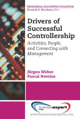 Drivers of Successful Controllership: Activities, People, and Connecting With Management