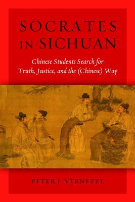 Socrates in Sichuan: Chinese Students Search for Truth, Justice, and the (Chinese) Way