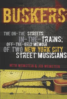 Buskers: The On-The-Streets, In-The-Trains, Off-The-Grid Memoir of Two New York City Street Musicians