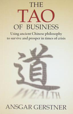 The Tao of Business: Using Ancient Chinese Philosophy to Survive and Prosper in Times of Crisis