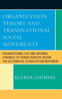 Organization Theory and Transnational Social Movements: Organizational Life and Internal Dynamics of Power Exercise Within the Alternative Globalizati