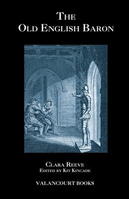 The Old English Baron: A Gothic Story, With Edmond: Orphan of the Castle, A Tragedy, In Five Acts