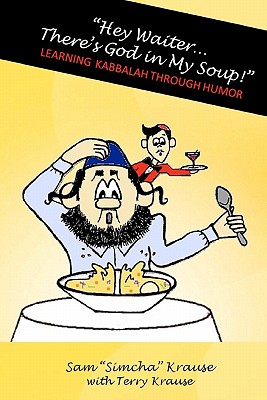 Hey Waiter...there’s God in My Soup!: Learning Kabbalah Through Humor