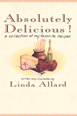 Absolutely Delicious!: A Collection of My Favorite Recipes