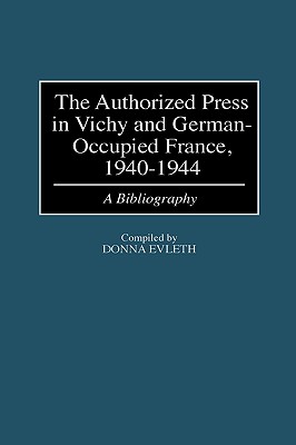 The Authorized Press in Vichy and German-Occupied France, 1940-1944: A Bibliography