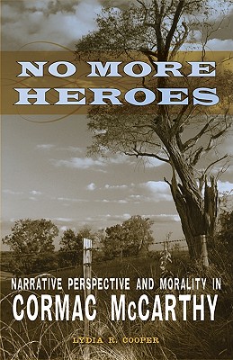 No More Heroes: Narrative Perspective and Morality in Cormac Mccarthy