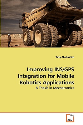 Improving INS/GPS Integration for Mobile Robotics Applications: A Thesis in Mechatronics