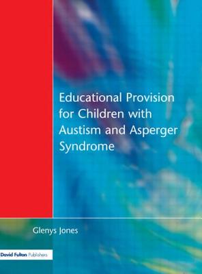 Educational Provision for Children with Autism and Asperger Syndrome: Meeting Their Needs