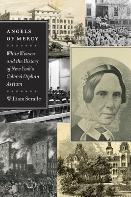 Angels of Mercy: White Women and the History of New York’s Colored Orphan Asylum